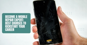 Become a Mobile Repair Expert: Best Courses to Kickstart Your Career