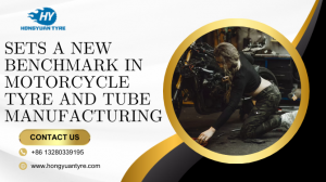 Qingdao Hongyuan Rubber Co., Ltd. Sets a New Benchmark in Motorcycle Tyre and Tube Manufacturing