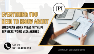 Everything You Need to Know About European Work Visas with JPI Services Work Visa Agents