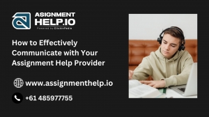 How to Effectively Communicate with Your Assignment Help Provider