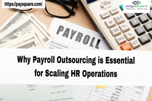 Why Payroll Outsourcing is Essential for Scaling HR Operations