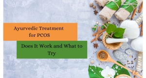 Ayurvedic Treatment for PCOS: Does It Work and What to Try