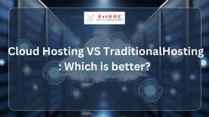 Cloud Hosting VS Traditional Hosting: Which is better?
