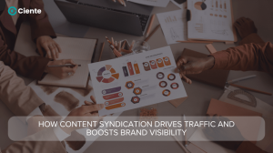 How Content Syndication Drives Traffic and Boosts Brand Visibility