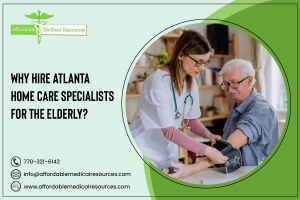 Why Hire Atlanta Home Care Specialists for the Elderly?