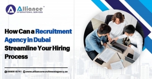 How Can a Recruitment Agency in Dubai Streamline Your Hiring Process