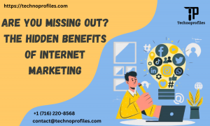 Are You Missing Out? The Hidden Benefits of Internet Marketing