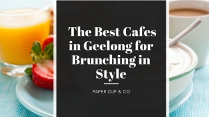 The Best Cafes in Geelong for Brunching in Style