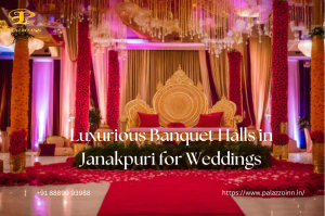 Luxurious Banquet Halls in Janakpuri for Weddings