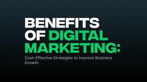 Benefits of Digital Marketing: Cost-Effective Strategies to Improve Business Growth