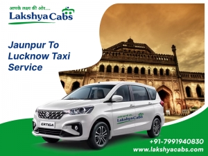 Best Jaunpur To Lucknow Cab Service @LakshyaCabs