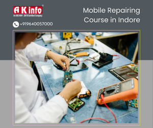 Top Mobile Repairing Course in Indore : Learn with AKInfo's Expert Training