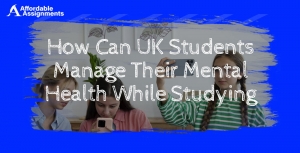 How Can UK Students Manage Their Mental Health While Studying