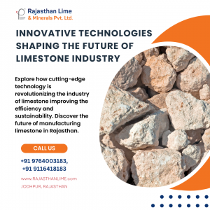 Innovative Technologies Shaping the Future of Limestone Industry