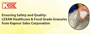 Ensuring Safety and Quality: LEXAN Healthcare and Food Grade Granules from Kapoor Sales Corporation