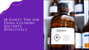 18 Safety Tips for Using Cleaning Solvents Effectively