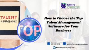 How to Choose the Top Talent Management Software for Your Business A Guide by BullseyeEngagement