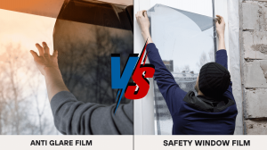 Anti Glare Film vs. Safety Window Film: Which Is Better?