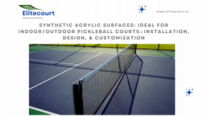 Synthetic Acrylic Surfaces: Ideal for Indoor/Outdoor Pickleball Courts—Installation, Design, & Customization