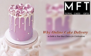 Why Online Cake Delivery in Delhi is Your Best Choice for Celebrations