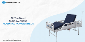 All You Need to Know About Hospital Fowler Beds