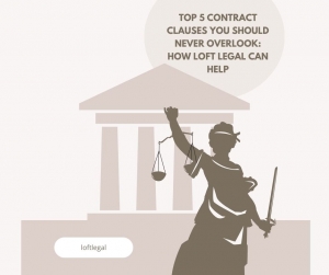 Top 5 Contract Clauses You Should Never Overlook: How Loft Legal Can Help