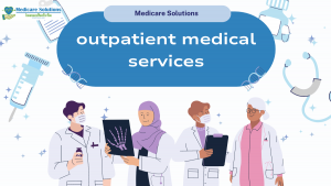 What Are Outpatient Medical Services, Medicare Part C Qualifications, and Part D Benefit?