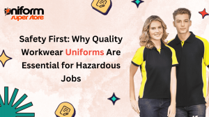 Safety First: Why Quality Workwear Uniforms Are Essential for Hazardous Jobs