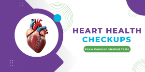 Heart Health Checkups: Common Medical Tests