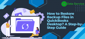 How to Restore Backup Files in QuickBooks Desktop? A Step-by-Step Guide