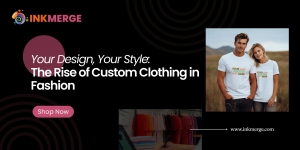 Your Design, Your Style: The Rise of Custom Clothing in Fashion