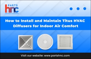 How to Install and Maintain Titus HVAC Diffusers for Indoor Air Comfort