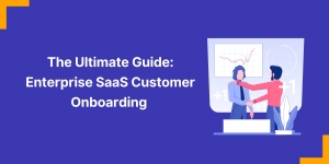 SaaS Customer Onboarding Best Practices to Maximize Your ROI