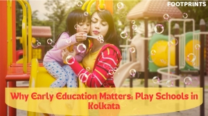 Why Early Education Matters: Play Schools in Kolkata