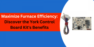 Maximize Furnace Efficiency: Discover the York Control Board Kit's Benefits