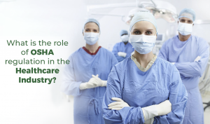 WHAT IS THE ROLE OF OSHA REGULATION IN THE HEALTHCARE INDUSTRY?