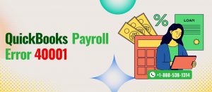 How to Fix QuickBooks Payroll Error 40001: A Step-by-Step Guide