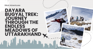 Dayara Bugyal Trek: Journey Through the Endless Meadows of Uttarakhand