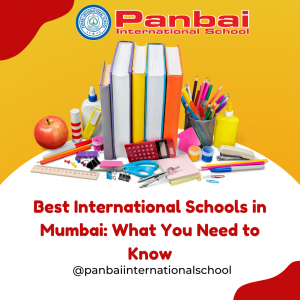 Best International Schools in Mumbai: What You Need to Know