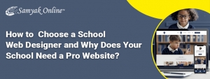 How to Choose a School Web Designer and Why Does Your School Need a Pro Website?