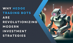 Why Hedge Trading Bots are Revolutionizing Modern Investment Strategies