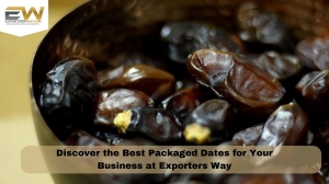 Discover the Best Packaged Dates for Your Business at Exporters Way