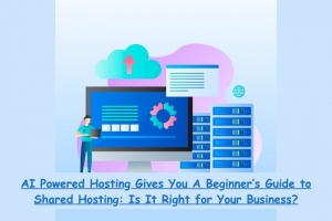 AI Powered Hosting Gives You A Beginner’s Guide to Shared Hosting: Is It Right for Your Business?