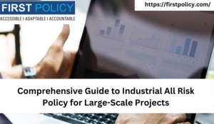 Comprehensive Guide to Industrial All Risk Policy for Large-Scale Projects