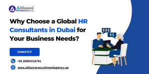 Why Choose a Global HR Consultants in Dubai for Your Business Needs?