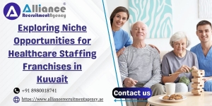 Exploring Niche Opportunities for Healthcare Staffing Franchises in Kuwait