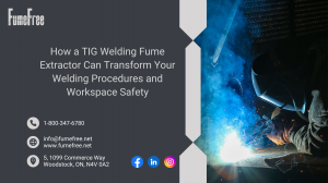 How a TIG Welding Fume Extractor Can Transform Your Welding Procedures and Workspace Safety