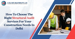 How To Choose The Right Structural Audit Services For Your Construction Needs In Delhi