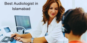 Finding the Right Hearing Clinic and Audiologist in Islamabad