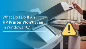 What Do I Do If An HP Printer Won’t Scan In Windows 10/11?